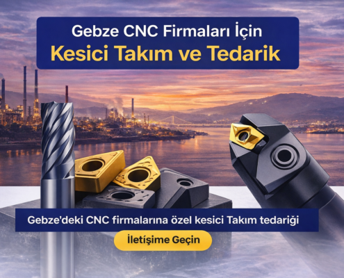 Gebze CNC Firmaları İçin Kesici Takım Tedarik ve Doğru Seçim Rehberi