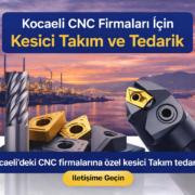 Kocaeli CNC Firmaları İçin Kesici Takım ve Tedarik