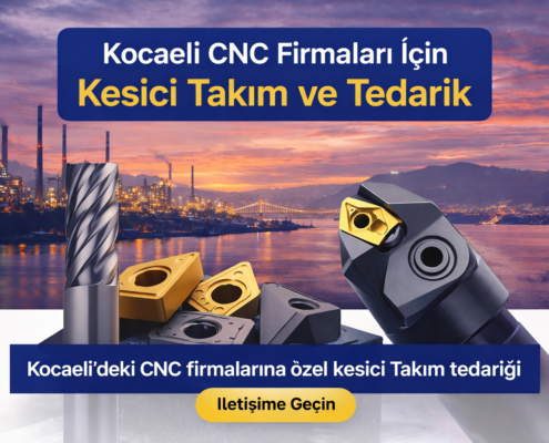 Kocaeli CNC Firmaları İçin Kesici Takım ve Tedarik